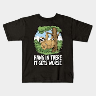 Hang In There, It Gets Worse. Sloth Kids T-Shirt